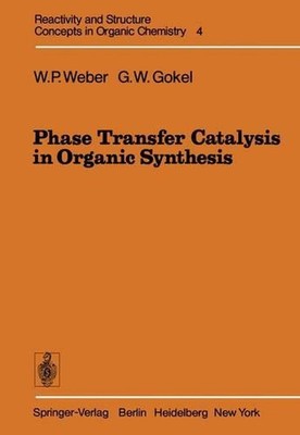 Phase Transfer Catalysis in Organic Synthesis by William P. Weber (English) Pape