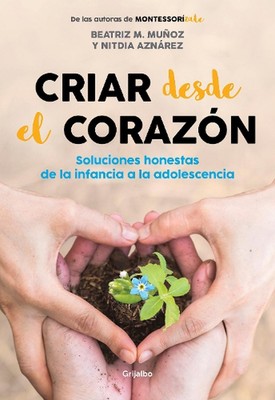 Criar desde el corazn: Soluciones honestas de la infancia a la adolescencia / R 