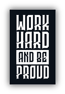 Work Hard And Be Proud Vinyl Sticker Decal