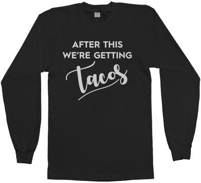 After This We're Getting Tacos Men's Long Sleeve T-Shirt Mexican Food