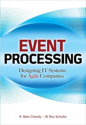 Event Processing: Designing IT Systems for Agile Companies by W. Roy Schulte (En