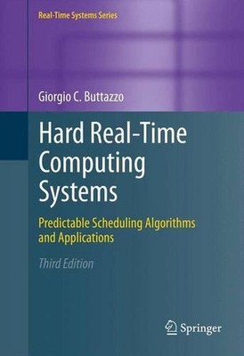 Hard Real-Time Computing Systems: Predictable Scheduling Algorithms and Applicat