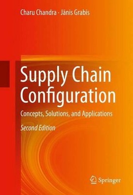 Supply Chain Configuration: Concepts, Solutions, and Applications by Charu Chand