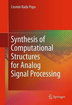 Synthesis of Computational Structures for Analog Signal Processing by Cosmin Rad