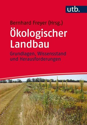 Ökologischer Landbau Grundlagen, Wissensstand und Herausforderungen Freyer Buch