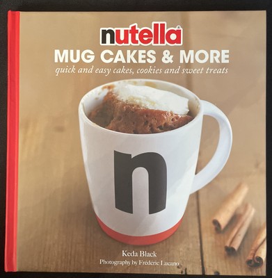 Nutella  Mug Cakes and More : Quick and Easy Cakes, Cookies and Sweet Treats by
