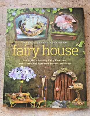 Fairy House: How to Make Amazing Fairy Furniture, Miniatures, and More