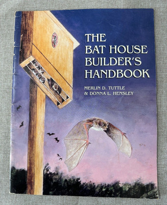 The Bat House Builder's Handbook Merlin D. Tuttle & Donna L. Hensley