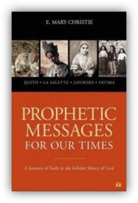 Prophetic Messages for Our Times: A Journey of Faith in the Infinite Mercy of Go