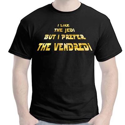 T-shirt humour I LIKE THE JEDI BUT I PREFER THE VENDREDI - FUN drôle Idée cadeau