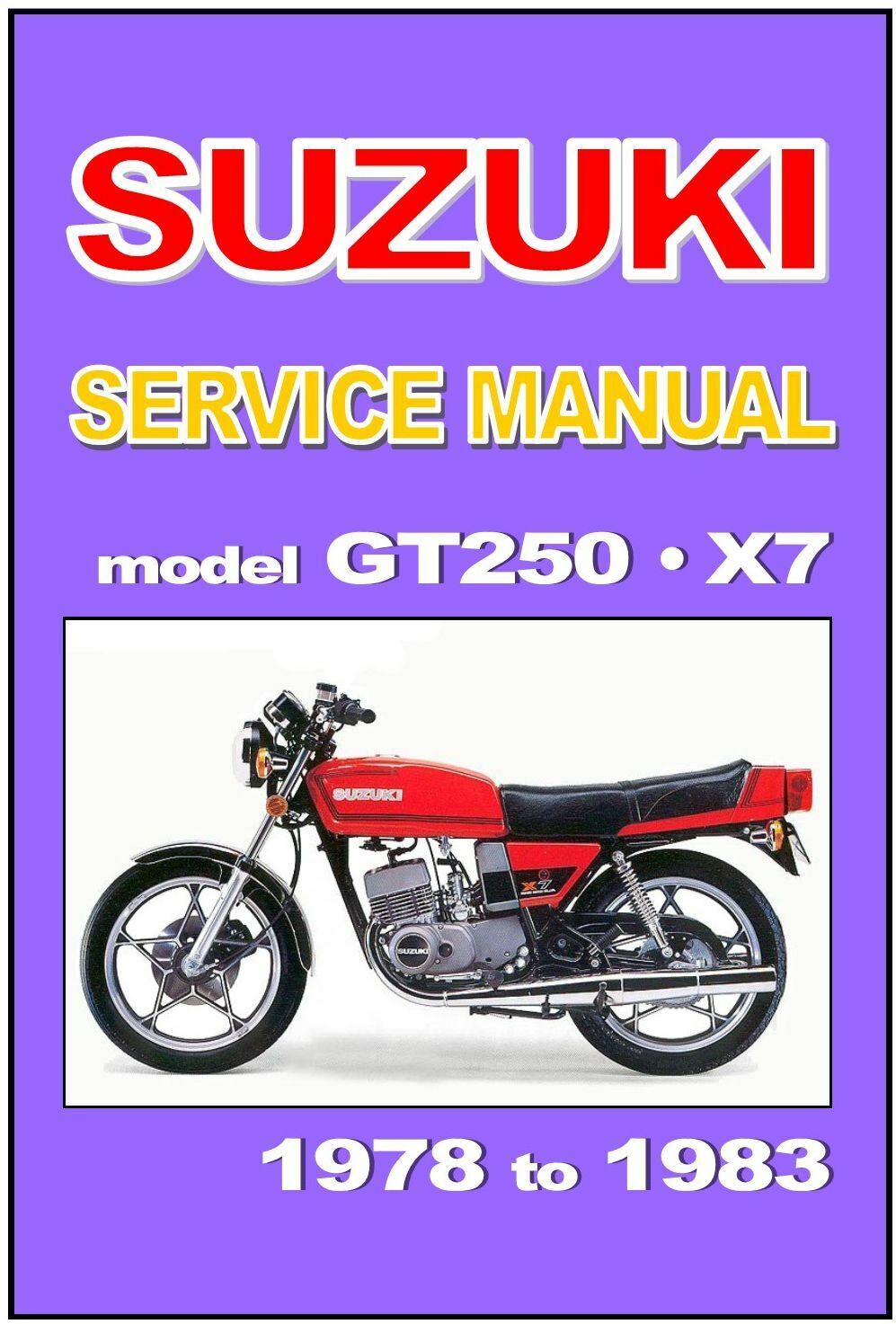 SUZUKI Workshop Manual GT250 X7 1978 1979 1980 1981 1982 SUZUKI Workshop Manual GT250 X7 1978 1979 1980 1981 1982