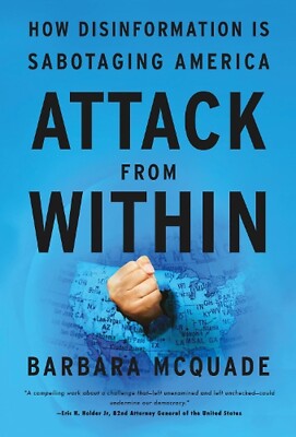 Attack from Within: How Disinformation Is Sabotaging America Barbara McQuade New