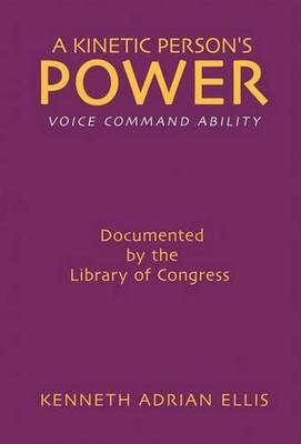 A Kinetic Person's Power: Voice Command Ability by Kenneth Ellis (English) Hardc