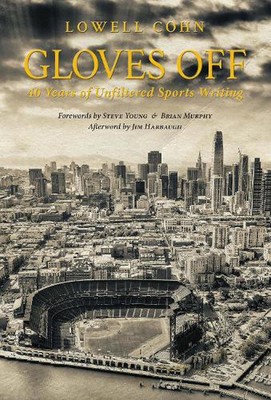 Gloves Off: 40 Years of Unfiltered Sports Writing by Lowell Cohn (English) Hardc