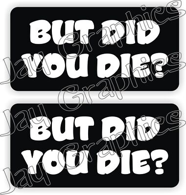 BUT DID YOU DIE? Hard Hat Sticker Decal