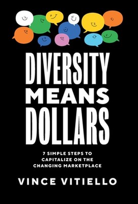 Diversity Means Dollars: 7 Simple Steps to Capitalize on the Changing Marketplac
