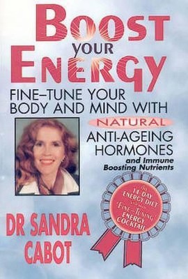 Boost Your Energy: Fine Tune Your Body & Mind with Natural Anti Ageing Hormones 