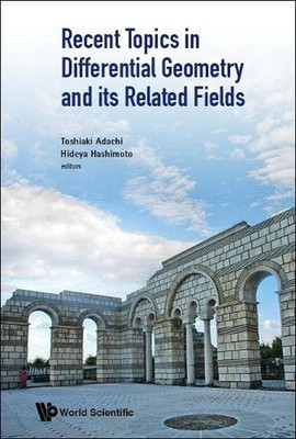 Recent Topics In Differential Geometry And Its Related Fields - Proceedings Of T