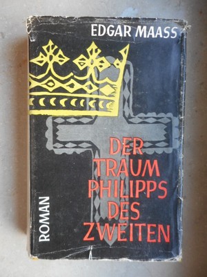 Edgar Maass: Der Traum Philipps des Zweiten Roman Stuttgarter Hausbücherei