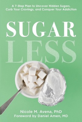 Sugarless: A 7-Step Plan to Uncover Hidden Sugars, Curb Your Cravings, and Conqu