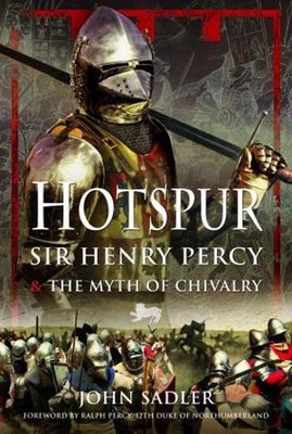 Hotspur: Sir Henry Percy and the Myth of Chivalry by John Sadler Hardcover Book