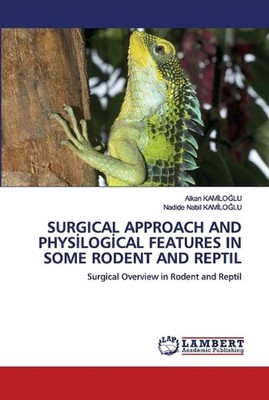 Surgical Approach and Physlogcal Features in Some Rodent and Reptil by Alkan Kam