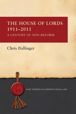 The House of Lords 1911-2011: A Century of Non-Reform by Chris Ballinger (Englis