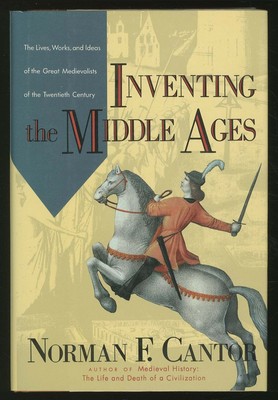 Norman F CANTOR / Inventing in the Middle Ages The Lives Works and Ideas 1991