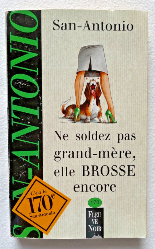 Ne Soldez Pas Grand-MÃ¨Re, Elle Brosse Encore. San Antonio 1997 Fleuve Noir 170