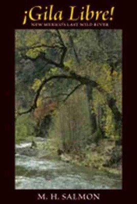 Gila Libre!: New Mexico's Last Wild River by M.H. Salmon (English) Paperback Boo