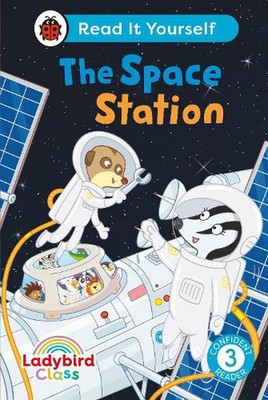 Ladybird Class The Space Station: Read It Yourself - Level 3 Confident Reader by