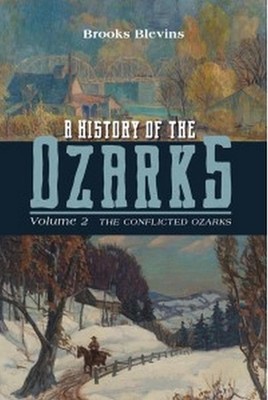 A History of the Ozarks, Volume 2: The Conflicted Ozarks by Brooks Blevins (Engl