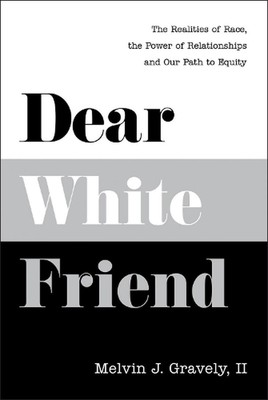 Dear White Friend: The Realities of Race, the Power of Relationships and Our Pat