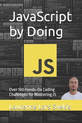 JavaScript by Doing: Over 100 Hands-On Coding Challenges for Mastering JS by Lau