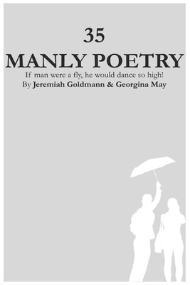 35 Manly Poetry: If man were a fly, he would dance so high! by Jeremiah Goldmann