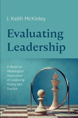 Evaluating Leadership: A Model for Missiological Assessment of Leadership Theory