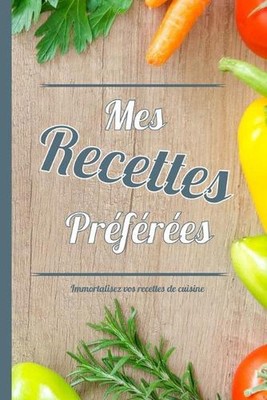 Mes recettes prfres: Livre de recettes ? compl?ter pour partager tous vos secret