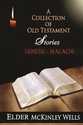 A Collection of Old Testament Stories - REPRINT: Genesis-Malachi As Noted by Eld