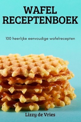 Wafel Receptenboek by Lizzy de Vries (Dutch; Flemish) Paperback Book