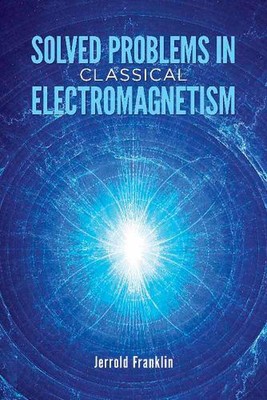 Solved Problems in Classical Electromagnetism by Jerrold Franklin (English) Pape