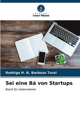 Sei eine B von Startups by Rodrigo H.B. Barboza Tozzi Paperback Book