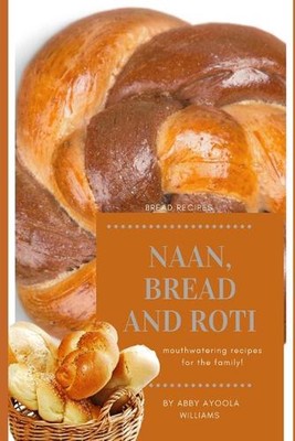 Naan, Bread and Roti by Abby Ayoola Williams Paperback Book