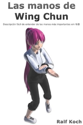 As Mos de Wing Chun: Descri??o f?cil de entender das m?os mais importantes em Wi