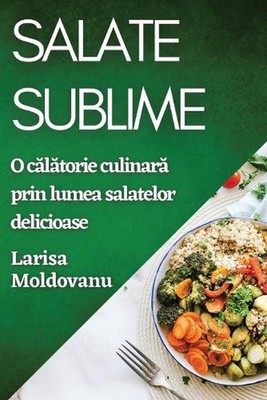 Salate Sublime: O călătorie culinară prin lumea salatelor delicio