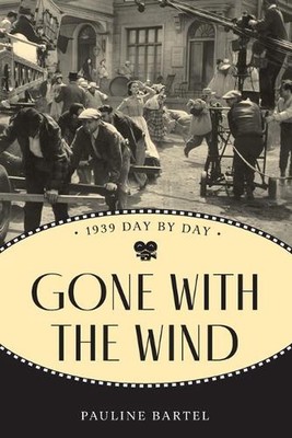 Gone With the Wind: 1939 Day by Day by Pauline Bartel Paperback Book