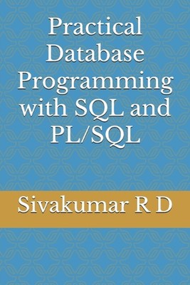 Practical Database Programming with SQL and PL/SQL by Sivakumar R.D. Paperback B