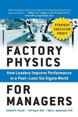Factory Physics for Managers (PB): How Leaders Improve Performance in a Post-Lea