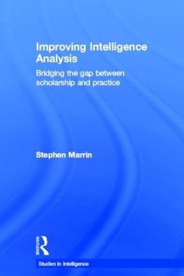 Improving Intelligence Analysis: Bridging the Gap between Scholarship and Practi