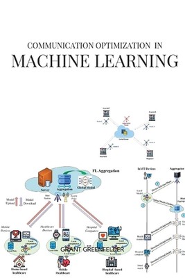 Communication optimization in Machine Learning by Greenfelder Grant Paperback Bo