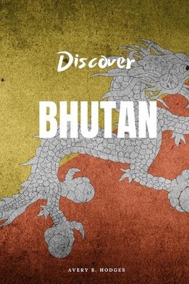 Discover Bhutan by Avery B. Hodges Paperback Book